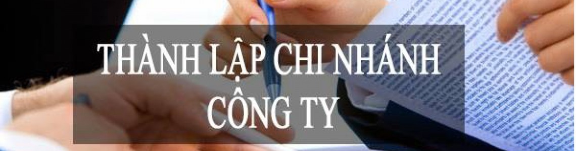 Thủ Tục Đăng Ký Thành Lập Chi Nhánh, Văn Phòng Đại Diện